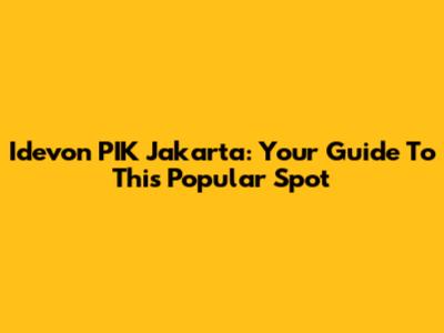Idevon PIK Jakarta: Your Guide To This Popular Spot