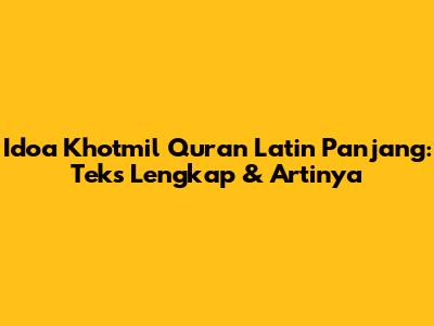 Idoa Khotmil Quran Latin Panjang: Teks Lengkap & Artinya