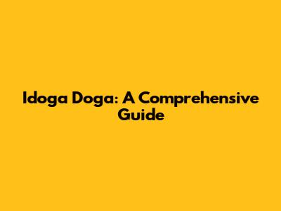 Idoga Doga: A Comprehensive Guide