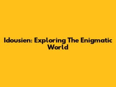 Idousien: Exploring The Enigmatic World