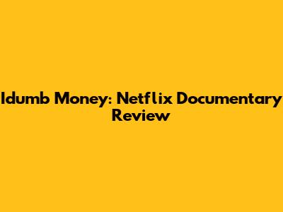 Idumb Money: Netflix Documentary Review