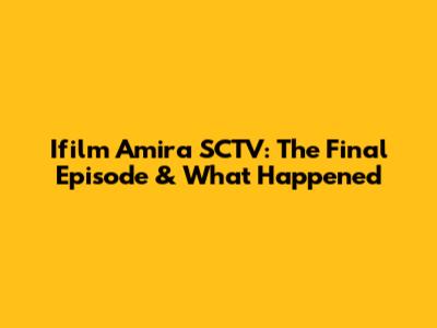 Ifilm Amira SCTV: The Final Episode & What Happened