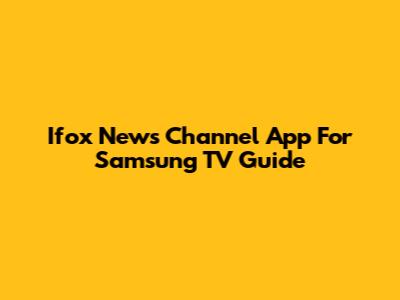 Ifox News Channel App For Samsung TV Guide