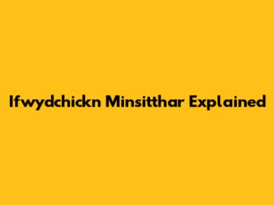 Ifwydchickn Minsitthar Explained