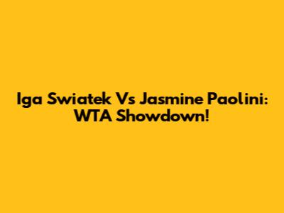 Iga Swiatek Vs Jasmine Paolini: WTA Showdown!