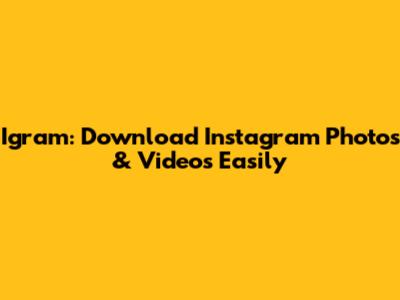 Igram: Download Instagram Photos & Videos Easily