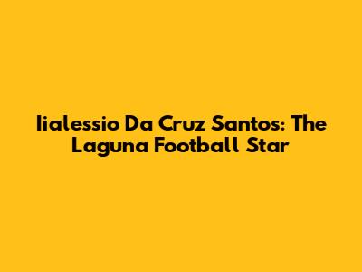 Iialessio Da Cruz Santos: The Laguna Football Star