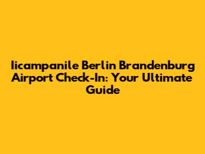 Iicampanile Berlin Brandenburg Airport Check-In: Your Ultimate Guide