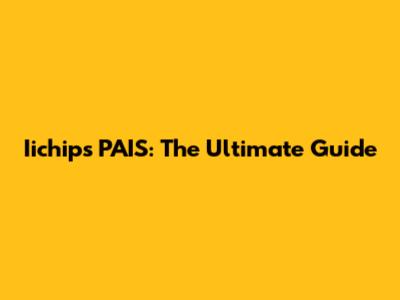 Iichips PAIS: The Ultimate Guide