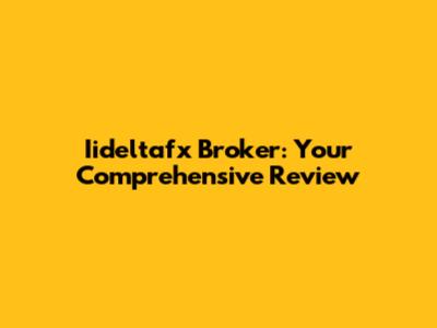 Iideltafx Broker: Your Comprehensive Review