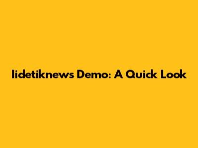 Iidetiknews Demo: A Quick Look