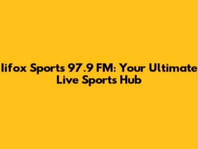 Iifox Sports 97.9 FM: Your Ultimate Live Sports Hub