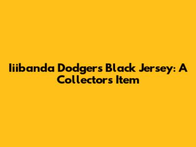 Iiibanda Dodgers Black Jersey: A Collector's Item