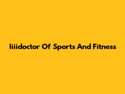 Iiiidoctor Of Sports And Fitness