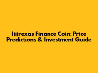Iiiirexas Finance Coin: Price Predictions & Investment Guide