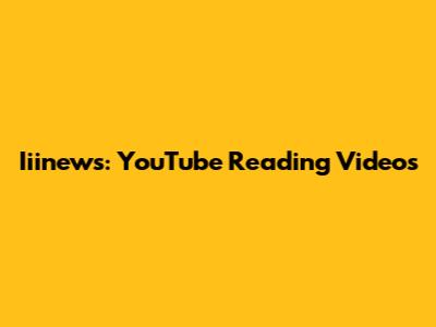Iiinews: YouTube Reading Videos