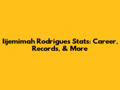 Iijemimah Rodrigues Stats: Career, Records, & More