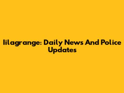 Iilagrange: Daily News And Police Updates
