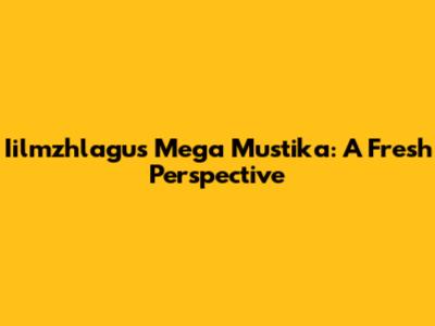 Iilmzhlagu's Mega Mustika: A Fresh Perspective