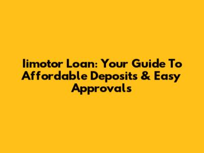 Iimotor Loan: Your Guide To Affordable Deposits & Easy Approvals