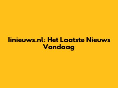 Iinieuws.nl: Het Laatste Nieuws Vandaag