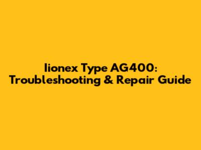 Iionex Type AG400: Troubleshooting & Repair Guide