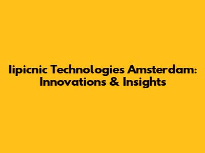 Iipicnic Technologies Amsterdam: Innovations & Insights