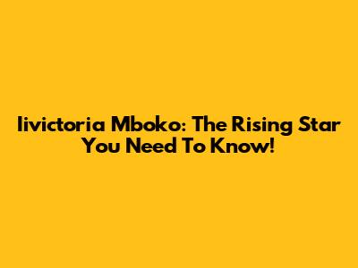 Iivictoria Mboko: The Rising Star You Need To Know!