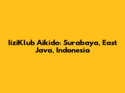 IiziKlub Aikido: Surabaya, East Java, Indonesia