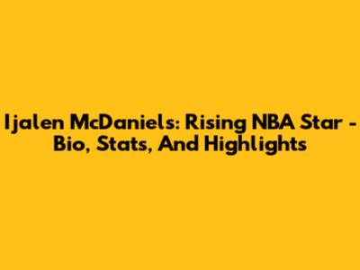 Ijalen McDaniels: Rising NBA Star - Bio, Stats, And Highlights