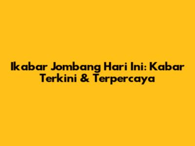 Ikabar Jombang Hari Ini: Kabar Terkini & Terpercaya
