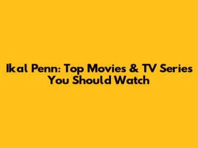 Ikal Penn: Top Movies & TV Series You Should Watch