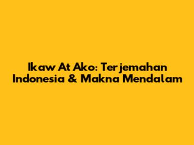 Ikaw At Ako: Terjemahan Indonesia & Makna Mendalam