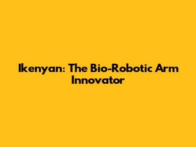 Ikenyan: The Bio-Robotic Arm Innovator