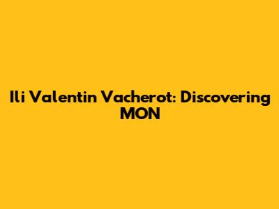 Ili Valentin Vacherot: Discovering MON