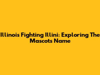 Illinois Fighting Illini: Exploring The Mascot's Name