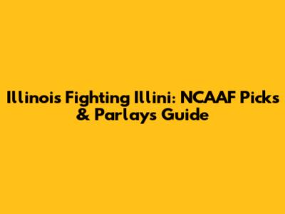 Illinois Fighting Illini: NCAAF Picks & Parlays Guide