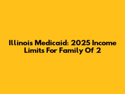 Illinois Medicaid: 2025 Income Limits For Family Of 2
