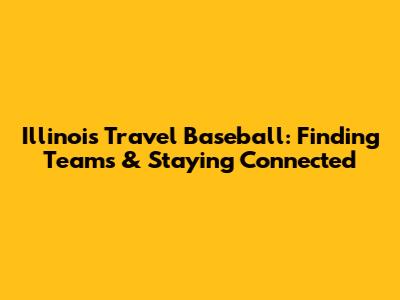 Illinois Travel Baseball: Finding Teams & Staying Connected
