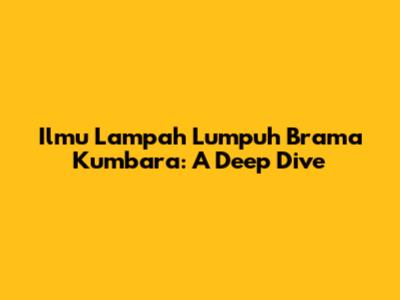 Ilmu Lampah Lumpuh Brama Kumbara: A Deep Dive