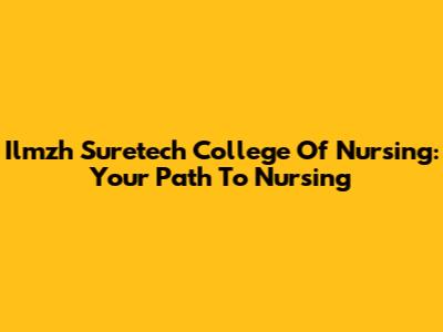 Ilmzh Suretech College Of Nursing: Your Path To Nursing