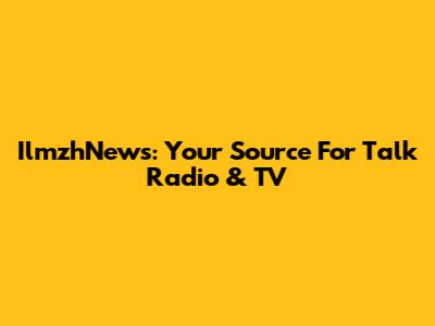 IlmzhNews: Your Source For Talk Radio & TV