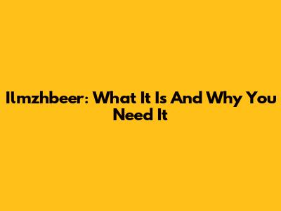 Ilmzhbeer: What It Is And Why You Need It