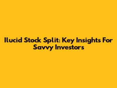 Ilucid Stock Split: Key Insights For Savvy Investors