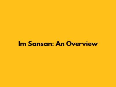Im Sansan: An Overview