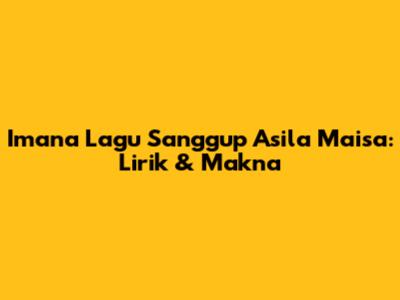 Ima'na Lagu Sanggup Asila Maisa: Lirik & Makna