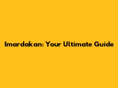 Imardakan: Your Ultimate Guide