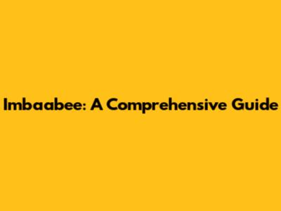 Imbaabee: A Comprehensive Guide