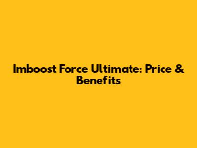 Imboost Force Ultimate: Price & Benefits