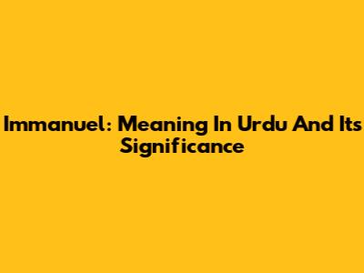 Immanuel: Meaning In Urdu And Its Significance